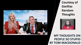 My Thoughts on People So Stupid, by Tom Macdonald (Courtesy of GRT) [With Bloopers]