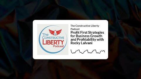 The Constructive Liberty Podcast - Profit First Strategies for Business Growth and Profitability...