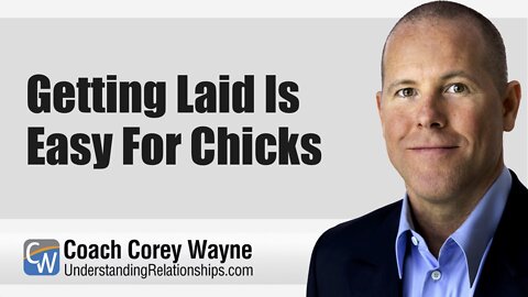 Getting Laid Is Easy For Chicks