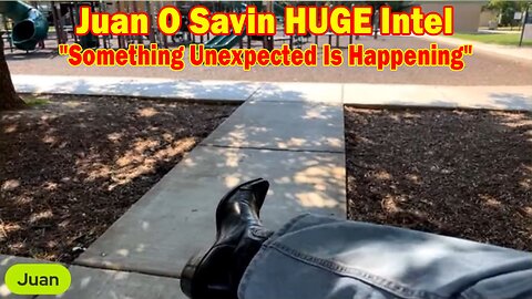 Juan O Savin HUGE Intel: "Something Unexpected Is Happening"