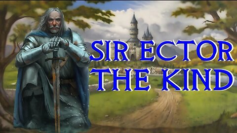 Sir Ector the Kind, King Arthur's Foster Father - Arthurian Legend