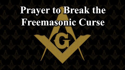 Prayer to Break the Freemasonic Curse - Short Form