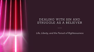 Dealing With Sin and Struggle As a Believer