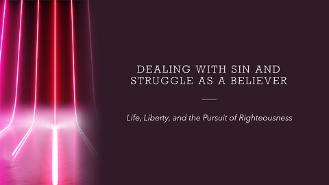 Dealing With Sin and Struggle As a Believer