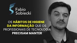 Os hábitos de higiene da informação que os profissionais de tecnologia precisa manter | Cortes