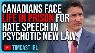 Canadians Face LIFE IN PRISON For Hate Speech In PSYCHOTIC New Canadian Law