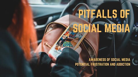 Awareness of Social Media ⚠️Pitfalls and Potential for Frustration and Addiction.