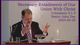 "Necessary Entailments of Our Union With Christ", (Col 3:1-4), 2024-02-25, LCC