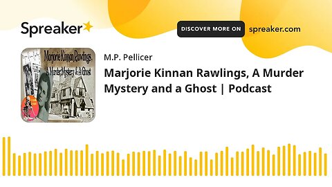 Marjorie Kinnan Rawlings, A Murder Mystery and a Ghost | Podcast