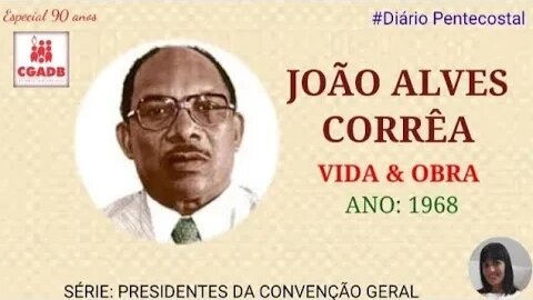 JOÃO ALVES CORRÊA | PRESIDENTES DA CGADB | Especial de Aniversário 90 Anos da CGADB