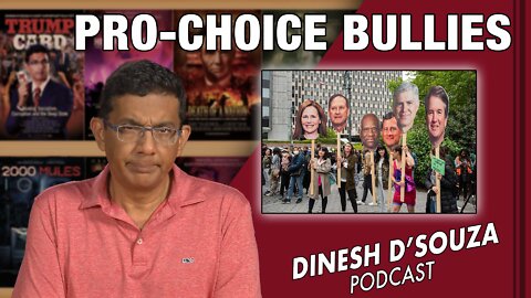 PRO-CHOICE BULLIES Dinesh D’Souza Podcast Ep353