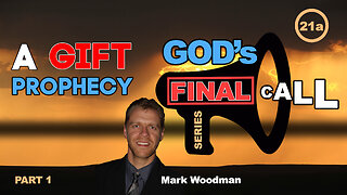 Mark Woodman - God's Final Call Part 21a - A Gift Of Prophecy [1]