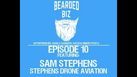 Bearded Biz - Ep. 10 - Sam Stephens - Founder of Stephens Drone Aviation