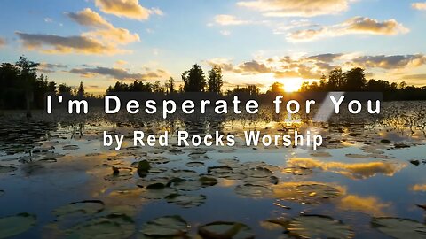I'm Desperate for You by Red Rocks Worship (4K UHD with Lyrics/Subtitles)