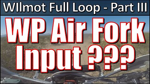 WP Air Fork Input ??? - Wilmot Full Loop - Part III