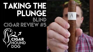 Taking the Plunge - Blind Cigar Review #5