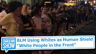 BLM Using Whites as Human Shield: “White People in the Front”
