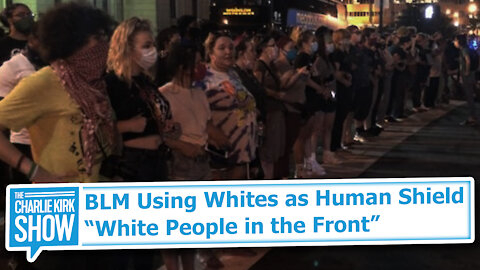 BLM Using Whites as Human Shield: “White People in the Front”