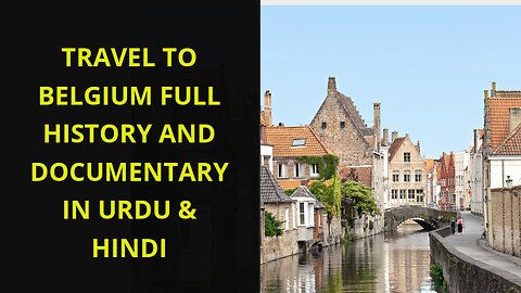 Travel To Belgium Full History And Documentary In Urdu & Hindi