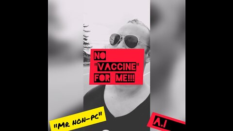 MR. NON-PC - No "Vaccine" For Me!!!