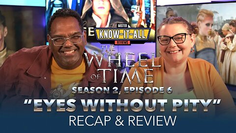 Wheel of Time Season 2 Episode 6 "Eyes Without Pity" Recap and Review | Mr. and Mrs. Know-It-All