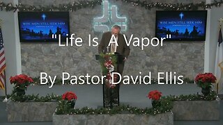 "Life Is A Vapor" By Pastor David Ellis