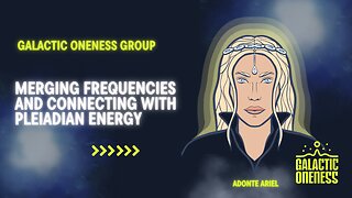 Galactic Oneness Group: Merging Frequencies and Connecting with Pleiadian Energy
