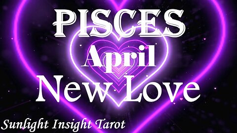 Pisces *They're Absolutely A Healing, Beautiful New Romantic Partner, Pure Happiness* April New Love