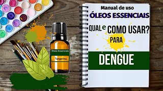 DENGUE | HORTELÃ PIMENTA + | QUAL ÓLEO ESSENCIAL E COMO USAR PARA AUXILIAR