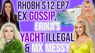 RHOBH S12 Ep7 Ex Gossip, Erika's Yacht Illegal and MX Messy! #rhobh #bravotv