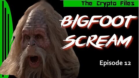 The Crypto Files | Bigfoot Scream | Ep12