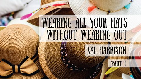 Wearing All Your Hats Without Wearing Out - Val Harrison, Part 1