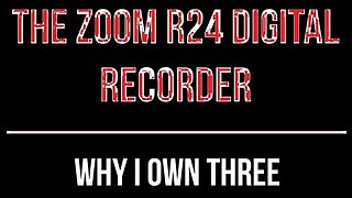 Zoom R24: Why I own 3 of them