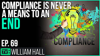 Compliance Is Never A Means To An End | Ep. 69