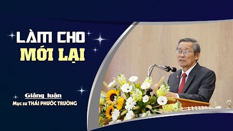 LÀM CHO MỚI LẠI - Thi Thiên 51:1-17 || Mục sư THÁI PHƯỚC TRƯỜNG