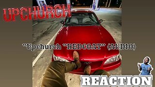 THIS MAN CANNOT BE STOPPED! | Upchurch “REDCOAT” (AUDIO) [REACTION]