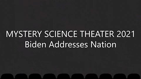 MYSTERY SCIENCE THEATER 2021 Biden Addresses Nation