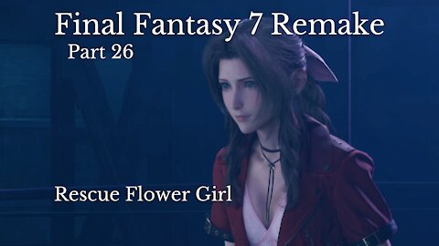 Final Fantasy 7 Remake Part 26 : Rescue Flower Girl