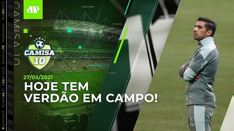 Palmeiras JOGA e tenta ESQUECER VICE! | Santos está FORA da Libertadores! | CAMISA 10 – 27/05/21