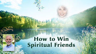 How to Win Spiritual Friends and Influence Awakening Souls