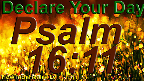 Psalm 16:11 - Mental Healing - Peace Of Mind Scriptures - Mental Health - Declaring Your Day