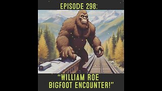 The Pixelated Paranormal Podcast Ep 298: William Roe Bigfoot Encounter