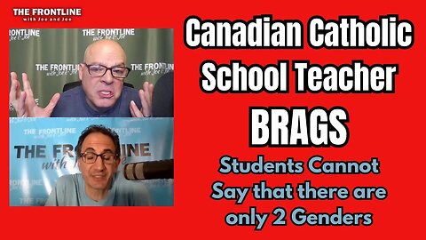Canadian Catholic Teacher BRAGS: Can't Say Only 2 Genders! | The FRONTLINE with Joe & Joe