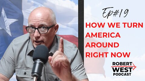 How We Turn America Around Right Now | Ep 19