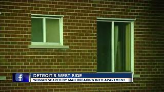 Woman scared by man breaking into apartment