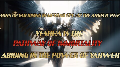 SON'S OF YAH RISING IN MESSIAH EPS#42 THE ANGELIC PT#2