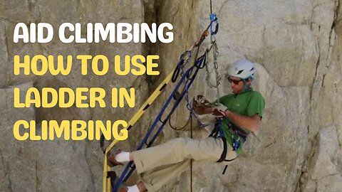 Aid climbing/how to use Ladder in climbing