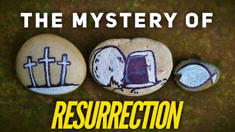THE MYSTERY OF RESURRECTION - Episode 72 - THE END OF DAYS SERIES