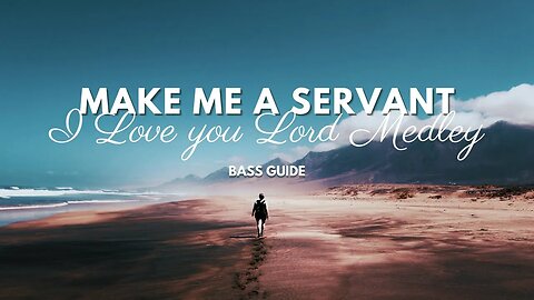 Make Me a Servant - I Love you Lord Medley (SATB Guide - Bass)