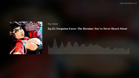 Ep.35: Forgotten Faces: The Heroines You’ve Never Heard About